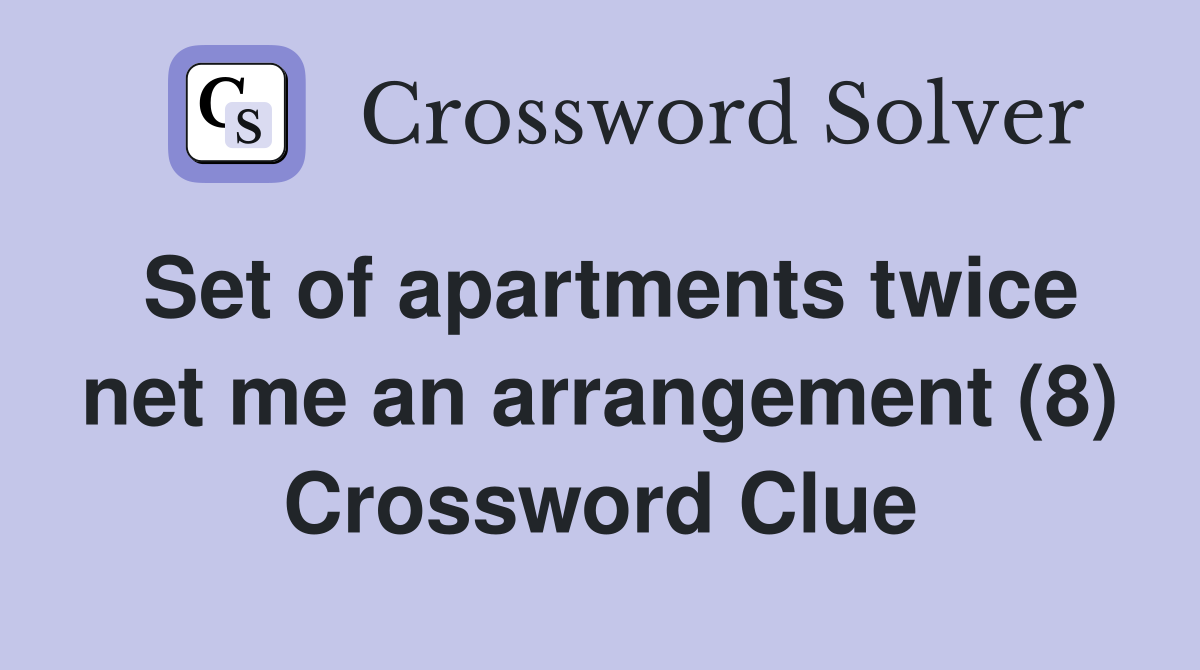 Set of apartments twice net me an arrangement (8) Crossword Clue